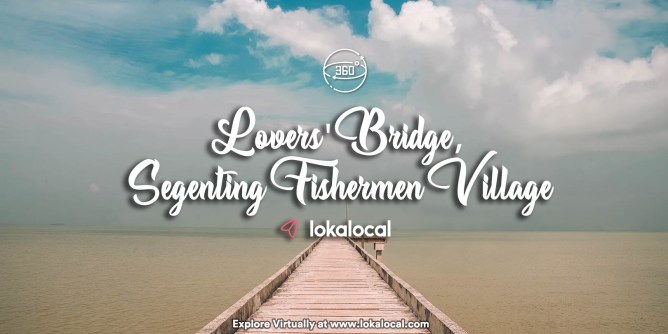 Ultimate Virtual Tours in Malaysia -Lovers Bridge Segenting Village - www.lokalocal.com